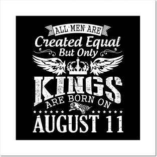 All Men Are Created Equal But Only Kings Are Born On August 11 Happy Birthday To Me You Papa Dad Son Posters and Art